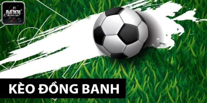 Kèo đồng banh đáng để chơi