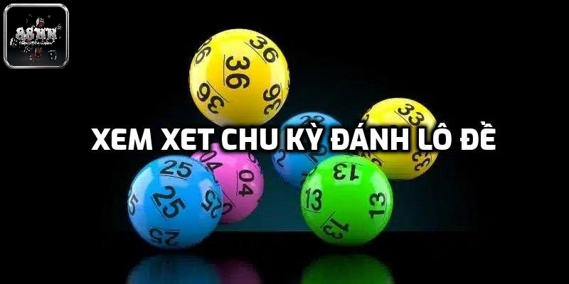 Xem xét chu kỳ đánh lô đề