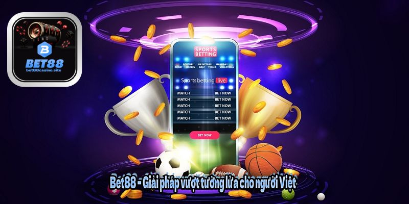 Bet88 – Giải pháp vượt tường lửa cho người Việt