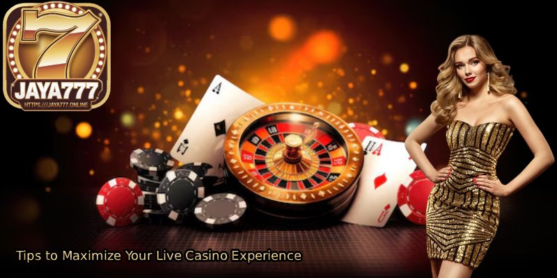 Tips-to-Maximize-Your-Live-Casino-Experience