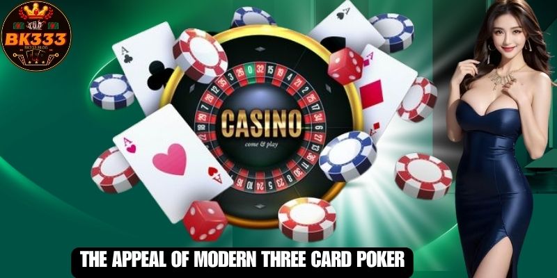 The Appeal of Modern Three Card Poker