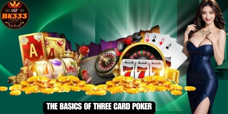 The Basics of Three Card Poker