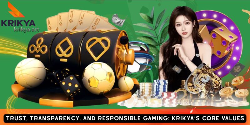 Trust, Transparency, and Responsible Gaming: Krikya’s Core Values