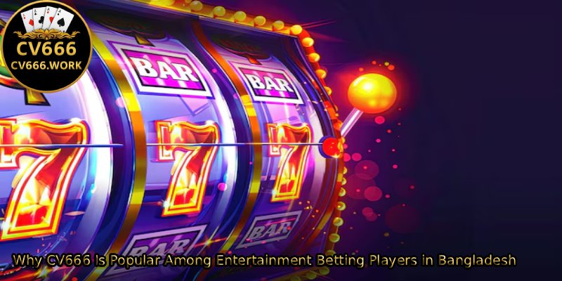 Why-CV666-Is-Popular-Among-Entertainment-Betting-Players-in-Bangladesh. 